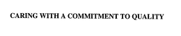 CARING WITH A COMMITMENT TO QUALITY