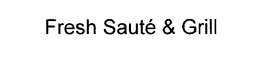 FRESH SAUTÉ & GRILL