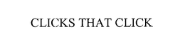 CLICKS THAT CLICK