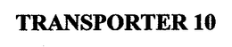 TRANSPORTER 10
