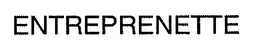 ENTREPRENETTE
