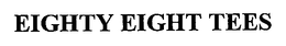 EIGHTY EIGHT TEES