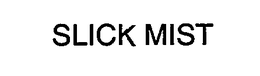 SLICK MIST