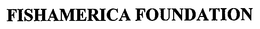 FISHAMERICA FOUNDATION