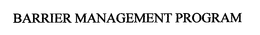 BARRIER MANAGEMENT PROGRAM