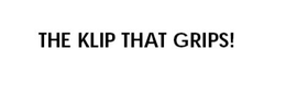 THE KLIP THAT GRIPS