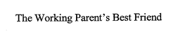 THE WORKING PARENT'S BEST FRIEND