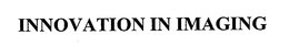INNOVATION IN IMAGING