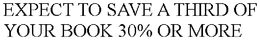 EXPECT TO SAVE A THIRD OF YOUR BOOK 30%OR MORE