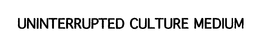 UNINTERRUPTED CULTURE MEDIUM