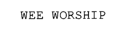 WEE WORSHIP