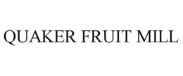 QUAKER FRUIT MILL