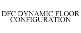 DFC DYNAMIC FLOOR CONFIGURATION