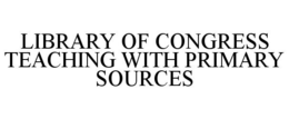 LIBRARY OF CONGRESS TEACHING WITH PRIMARY SOURCES