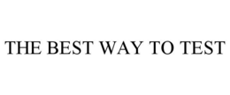 THE BEST WAY TO TEST