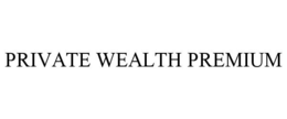 PRIVATE WEALTH PREMIUM