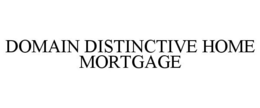 DOMAIN DISTINCTIVE HOME MORTGAGE