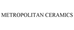 METROPOLITAN CERAMICS