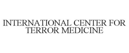 INTERNATIONAL CENTER FOR TERROR MEDICINE