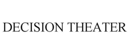 DECISION THEATER