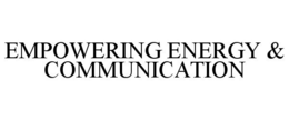 EMPOWERING ENERGY & COMMUNICATION
