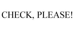 CHECK, PLEASE!