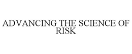 ADVANCING THE SCIENCE OF RISK