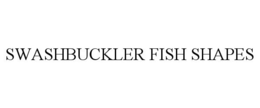 SWASHBUCKLER FISH SHAPES