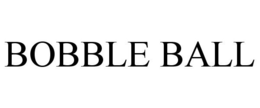 BOBBLE BALL