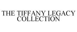 THE TIFFANY LEGACY COLLECTION