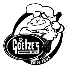 GOETZE'S PRONOUNCED "GETS" SINCE 1895