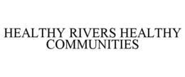 HEALTHY RIVERS HEALTHY COMMUNITIES