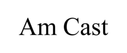 AM CAST