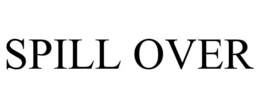 SPILL OVER