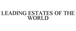 LEADING ESTATES OF THE WORLD