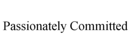 PASSIONATELY COMMITTED