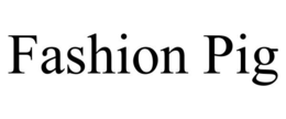 FASHION PIG