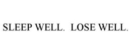 SLEEP WELL. LOSE WELL.
