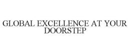 GLOBAL EXCELLENCE AT YOUR DOORSTEP
