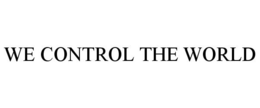 WE CONTROL THE WORLD