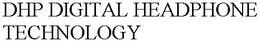 DHP DIGITAL HEADPHONE TECHNOLOGY