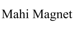 MAHI MAGNET