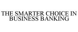 THE SMARTER CHOICE IN BUSINESS BANKING