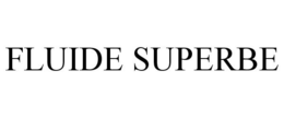 FLUIDE SUPERBE