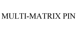 MULTI-MATRIX PIN