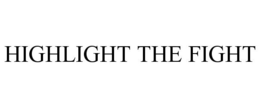 HIGHLIGHT THE FIGHT