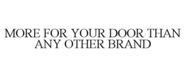 MORE FOR YOUR DOOR THAN ANY OTHER BRAND