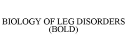 BIOLOGY OF LEG DISORDERS (BOLD)