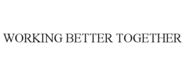 WORKING BETTER TOGETHER