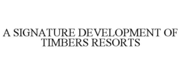 A SIGNATURE DEVELOPMENT OF TIMBERS RESORTS